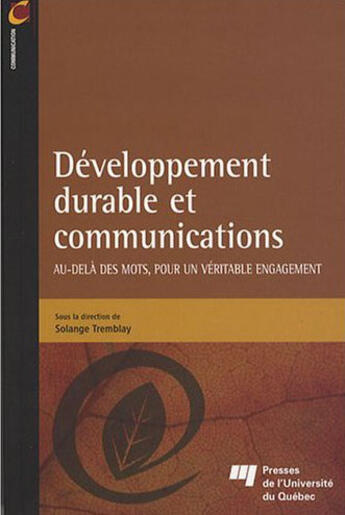 Couverture du livre « Développement durable et communication ; au-delà des mots pour un véritable engagement » de Solange Tremblay aux éditions Pu De Quebec