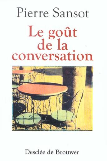 Couverture du livre « Le gout de la conversation » de Pierre Sansot aux éditions Desclee De Brouwer