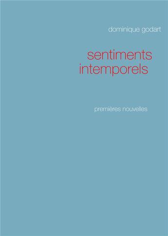 Couverture du livre « Sentiments intemporels » de Dominique Godart aux éditions Books On Demand