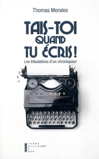 Couverture du livre « Tais-toi quand tu écris » de Thomas Morales aux éditions Pierre-guillaume De Roux