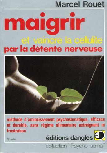 Couverture du livre « Maigrir et vaincre la cellulite par la détente nerveuse » de Albert Rouet aux éditions Dangles