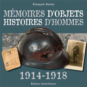 Couverture du livre « Mémoires d'objets, histoires d'hommes ; 1914-1918 » de Francois Bertin aux éditions Ouest France