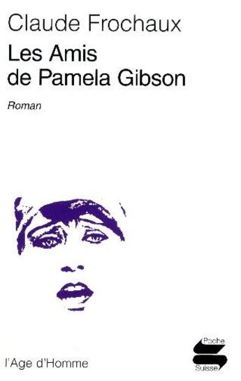 Couverture du livre « Les amis de Pamela Gibson » de Claude Frochaux aux éditions L'age D'homme