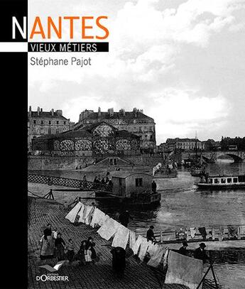Couverture du livre « Nantes ; vieux métiers » de Stephane Pajot aux éditions D'orbestier