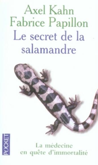 Couverture du livre « Le secret de la salamandre ; la médecine en quête d'immortalité » de Axel Kahn aux éditions Pocket