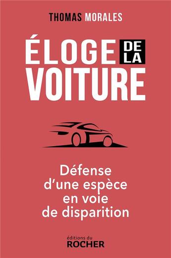 Couverture du livre « Éloge de la voiture ; défense d'une espèce en voie de disparition » de Thomas Morales aux éditions Rocher