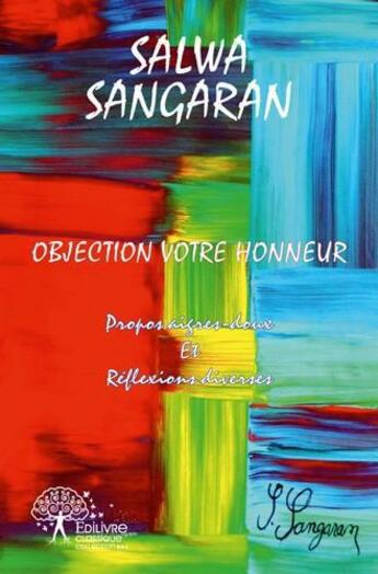 Couverture du livre « Objection votre honneur - propos aigres-doux et reflexions diverses » de Sangaran Salwa aux éditions Edilivre