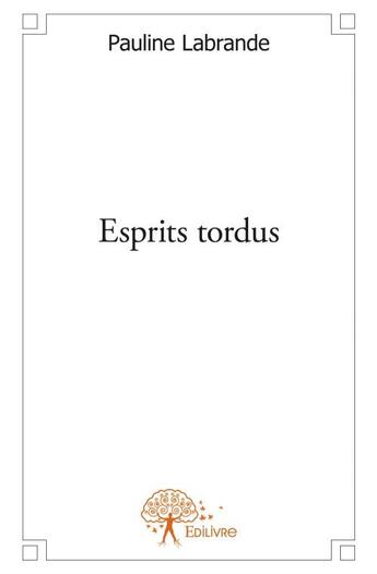 Couverture du livre « Esprits tordus » de Pauline Labrande aux éditions Edilivre