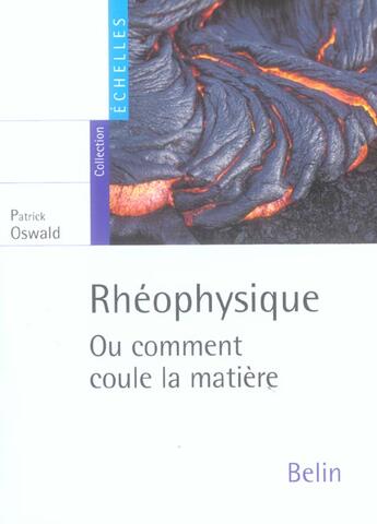 Couverture du livre « Rhéophysique ou comment coule la matière » de Patrick Oswald aux éditions Belin