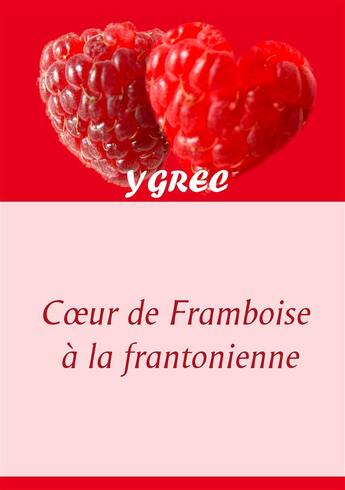 Couverture du livre « Coeur de framboise à la frantonienne » de Ygrec aux éditions Books On Demand