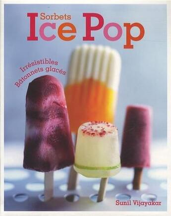 Couverture du livre « Sorbets ice pops ; irrésistibles bâtonnets glacés » de Sunil Vijayakar aux éditions Parragon