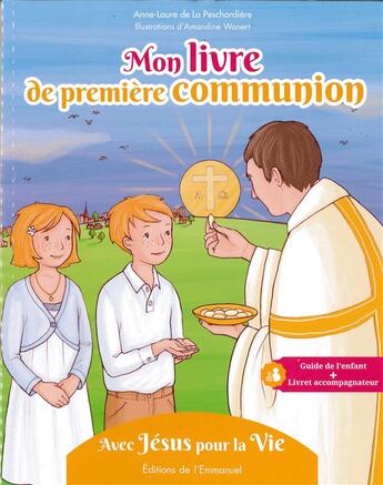Couverture du livre « Mon livre de première communion ; avec Jésus pour la vie » de Anne-Laure De La Peschardiere aux éditions Emmanuel