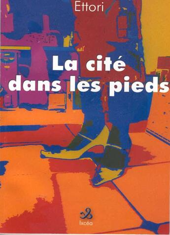 Couverture du livre « La cité dans les pieds » de Jean-Claude Ettori aux éditions Ixcea