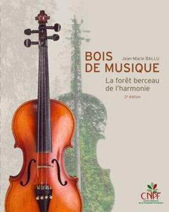 Couverture du livre « Bois de musique : La forêt berceau de l'harmonie » de Jean-Marie Ballu aux éditions Idf