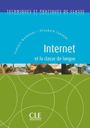 Couverture du livre « Internet et la classe de langue » de Francois Mangenot et Elisabeth Louveau aux éditions Cle International