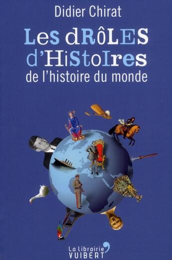 Couverture du livre « Les drôles d'histoires de l'histoire du monde » de Didier Chirat aux éditions Vuibert