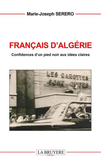 Couverture du livre « Français d'Algérie ; confidences d'un pied-noir aux idées claires » de Marie-Joseph Serero aux éditions La Bruyere