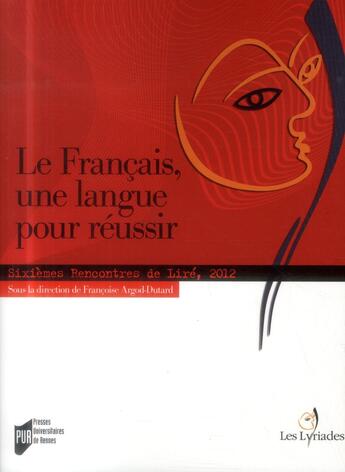 Couverture du livre « Le francais, une langue pour réussir ; sixièmes rencontres de Liré, 2012 » de  aux éditions Pu De Rennes