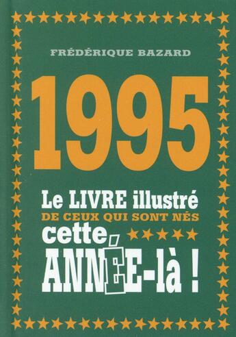 Couverture du livre « 1995 ; le livre illustré de ceux qui sont nés cette année-là ! » de Frederique Bazard aux éditions First