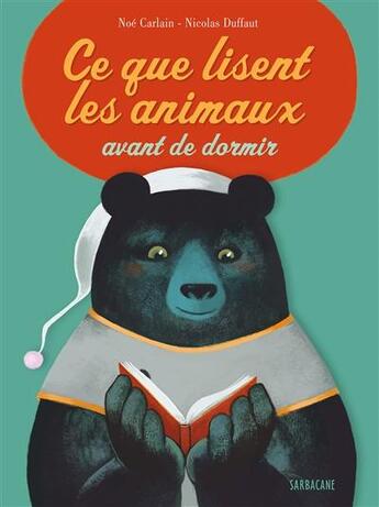 Couverture du livre « Ce que lisent les animaux avant de dormir » de Noel Carlain et Duffaut aux éditions Sarbacane