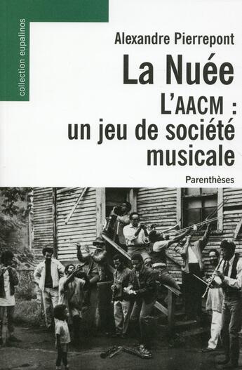Couverture du livre « La nuée ; l'AACM : un jeu de société musicale » de Alexandre Pierrepont aux éditions Parentheses
