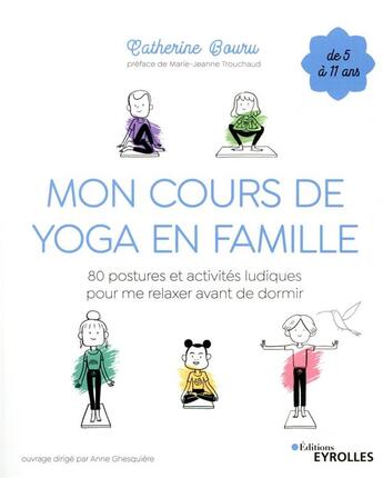 Couverture du livre « Mon cours de yoga en famille ; 80 postures et activités ludiques pour me relaxer avant de dormir » de Catherine Bouru aux éditions Eyrolles