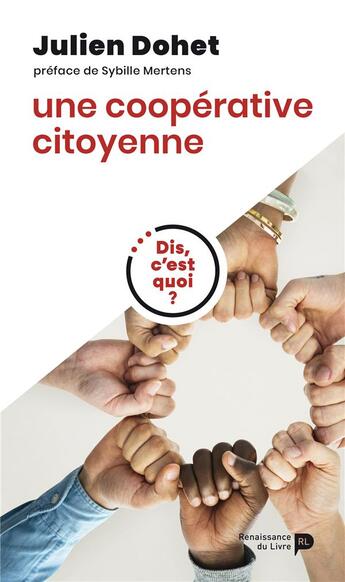 Couverture du livre « Dis, c'est quoi une coopérative citoyenne ? » de Julien Dohet aux éditions Renaissance Du Livre