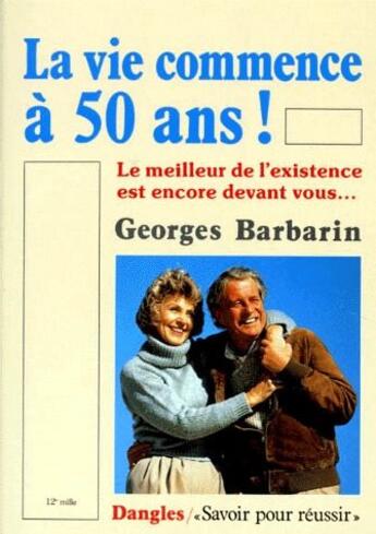 Couverture du livre « La vie commence à 50 ans ! » de Georges Barbarin aux éditions Dangles