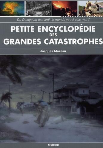 Couverture du livre « Petite encyclopédie des grandes catastrophes » de Jacques Mazeau aux éditions Acropole