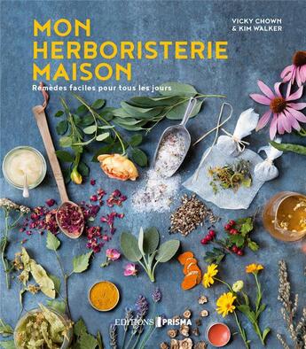 Couverture du livre « Mon herboristerie maison » de Vicky Chown et Kim Walker aux éditions Prisma