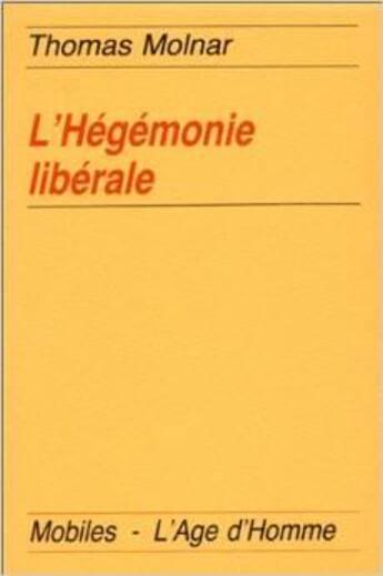 Couverture du livre « L'hegemonie liberale » de Thomas Molnar aux éditions L'age D'homme