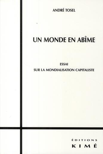 Couverture du livre « Un monde en abîme ? ; essai sur la mondialisation » de Andre Tosel aux éditions Kime