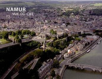 Couverture du livre « Namur vue du ciel » de  aux éditions Editions Namuroises