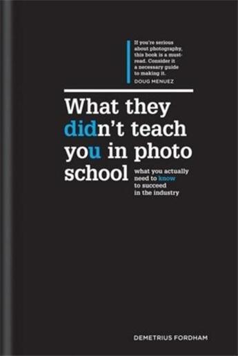 Couverture du livre « What they didn't teach you in photo school the secrets of the trade that will make you a success in » de Demetrius Fordham aux éditions Ilex
