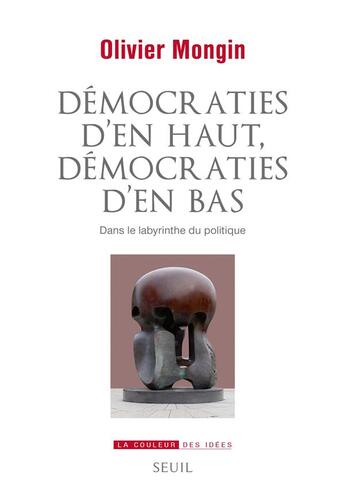 Couverture du livre « Démocraties d'en haut, démocraties d'en bas : dans le labyrinthe du politique » de Olivier Mongin aux éditions Seuil