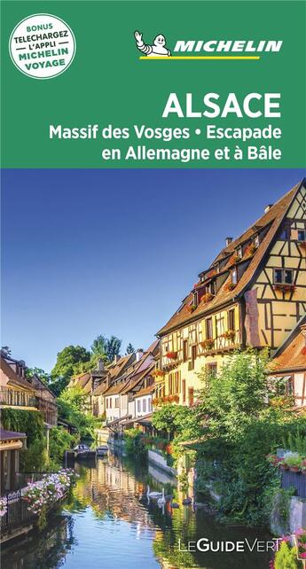 Couverture du livre « Le guide vert ; Alsace, massif des Vosges, escapade en Allemagne et à Bâle » de Collectif Michelin aux éditions Michelin
