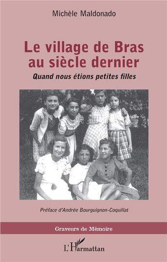 Couverture du livre « Le village de Bras au siècle dernier : quand nous étions petites filles » de Michèle Maldonado aux éditions L'harmattan