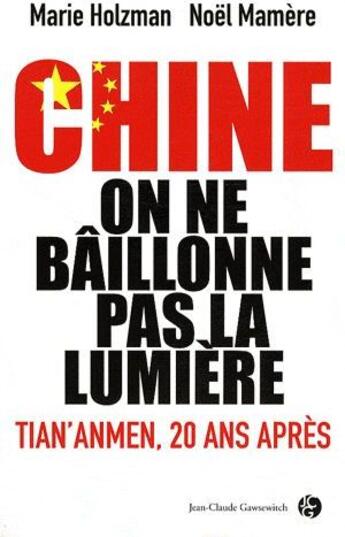 Couverture du livre « Chine, on ne baillonne pas la lumière » de Holzmann/Mamere aux éditions Jean-claude Gawsewitch