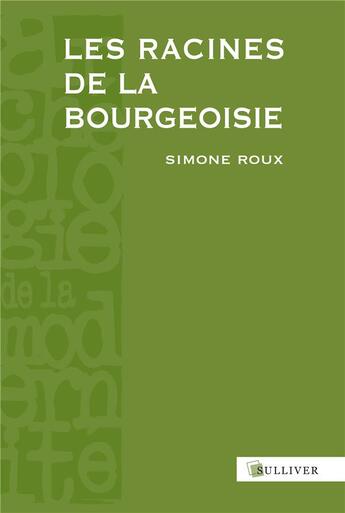 Couverture du livre « Les racines de la bourgeoisie » de Simone Roux aux éditions Sulliver