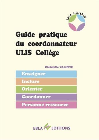 Couverture du livre « Guide pratique du coordonnateur ulis college » de Valette Christelle aux éditions Ebla