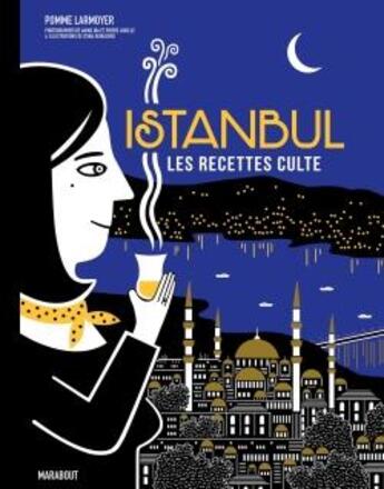 Couverture du livre « Les recettes culte : Istanbul » de Pierre Javelle et Zeina Abirached et Pomme Larmoyer et Akido Ida aux éditions Marabout
