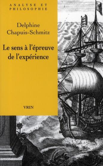 Couverture du livre « Le sens à l'épreuve de l'expérience » de Delphine Chapuis-Schmitz aux éditions Vrin