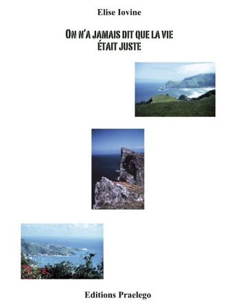Couverture du livre « On n'a jamais dit que la vie était juste » de Elise Iovine aux éditions Praelego