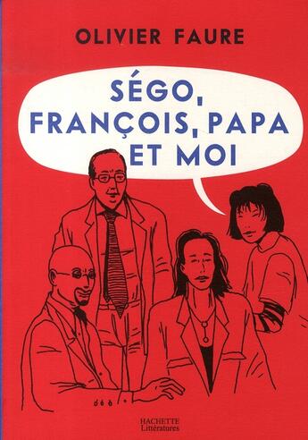 Couverture du livre « Ségo, françois, papa et moi » de Olivier Faure aux éditions Hachette Litteratures