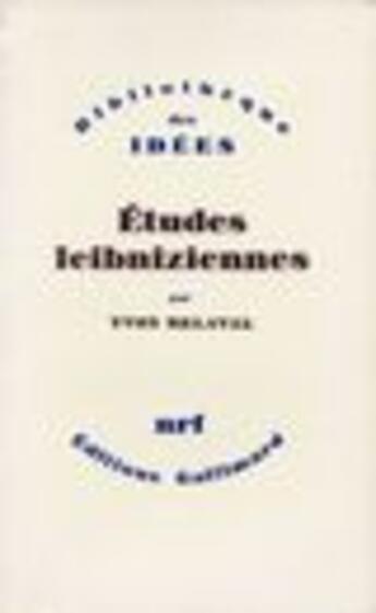 Couverture du livre « Études leibniziennes ; de Leibniz à Hegel » de Yvon Belaval aux éditions Gallimard (patrimoine Numerise)