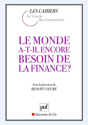 Couverture du livre « Le monde a-t-il encore besoin de la finance ? » de Benoit Coeure aux éditions Puf