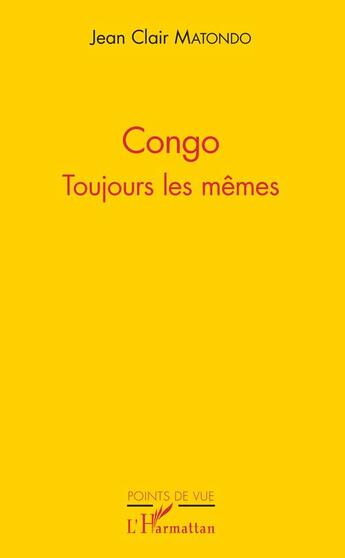 Couverture du livre « Congo ; toujours les mêmes » de Jean Clair Matondo aux éditions Editions L'harmattan