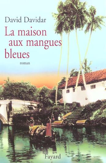 Couverture du livre « La Maison Aux Mangues Bleues » de Davidar-D aux éditions Fayard