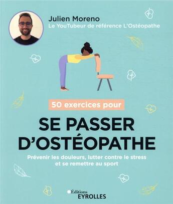 Couverture du livre « 50 exercices pour se passer d'ostéopathe » de Julien Moreno aux éditions Eyrolles