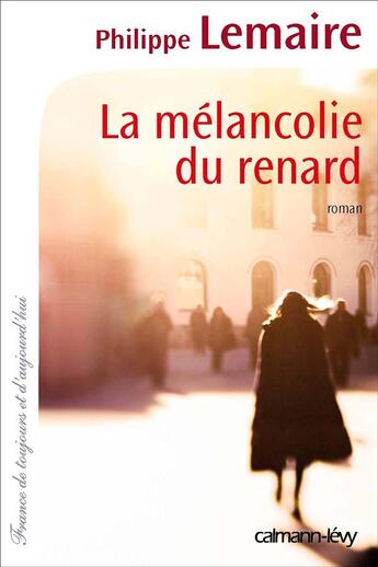 Couverture du livre « La mélancolie du renard » de Philippe Lemaire aux éditions Calmann-levy